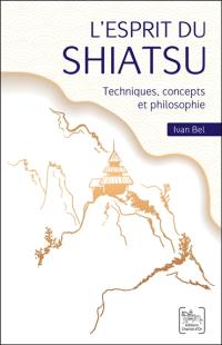 L'esprit du shiatsu : techniques, concepts et philosophie