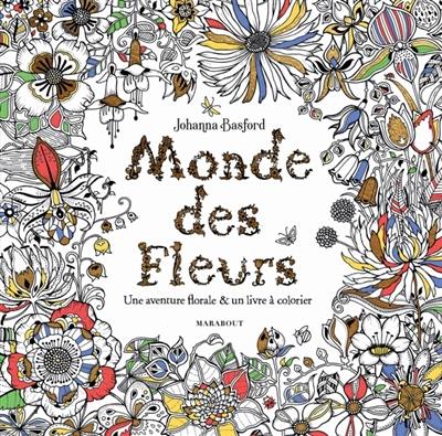 Monde des fleurs : une aventure florale & un livre à colorier
