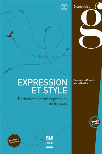 Expression et style : perfectionner son expression en français, B2-C2 : corrigés intégrés