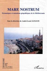 Mare nostrum : dynamiques et mutations géopolitiques de la Méditerranée