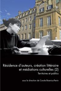 Résidence d'auteurs, création littéraire et médiations culturelles. Vol. 2. Territoires et publics