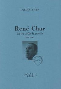 René Char : là où brûle la poésie : biographies