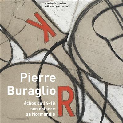 Pierre Buraglio, échos de 14-18 : son enfance, sa Normandie : exposition, Musée municipal de Louviers, du 24 janvier au 4 mai 2014