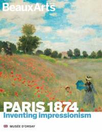 Paris 1874 : inventing impressionism