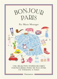 Bonjour Paris : une sélection d'adresses bien particulières pour ne plus être un touriste à Paris