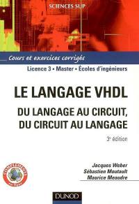 Le langage VHDL : du langage au circuit, du circuit au langage : cours et exercices corrigés, licence 3, master, écoles d'ingénieurs