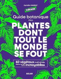 Guide botanique des plantes dont tout le monde se fout : 60 végétaux mal aimés alors qu'ils sont incroyables