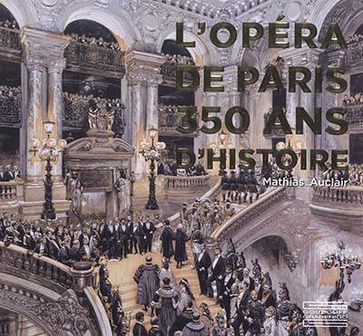 L'Opéra de Paris, 350 ans d'histoire