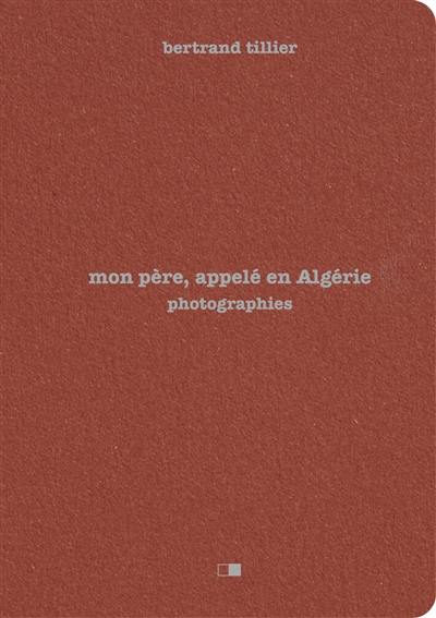 Mon père, appelé en Algérie : photographies