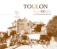 Toulon : il y a 100 ans : en cartes postales anciennes