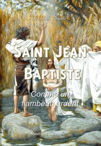 Saint Jean-Baptiste : comme un flambeau ardent
