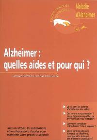 Alzheimer : quelles aides et pour qui ? : tous vos droits, les subventions et les dipositions fiscales pour maintenir votre proche à domicile