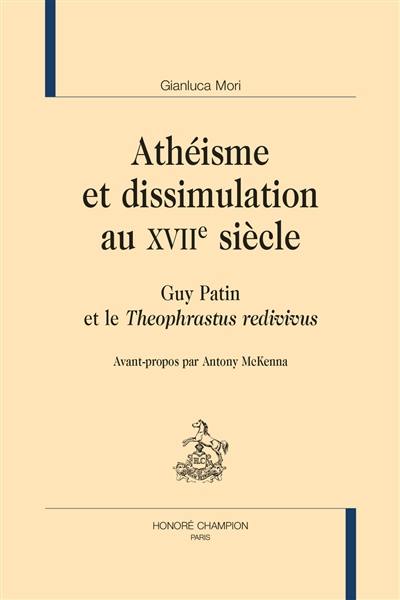 Athéisme et dissimulation au XVIIe siècle : Guy Patin et le Theophrastus redivivus