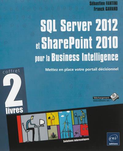 SQL Server 2012 et SharePoint 2010 pour la Business Intelligence : mettez en place votre portail décisionnel : coffret 2 livres