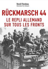 Rückmarsch, 1944 : repli vers le Vaterland sur tous les fronts