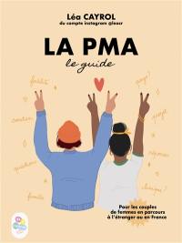 La PMA : le guide : pour les couples de femmes en parcours à l'étranger ou en France