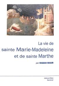 La vie de sainte Marie-Madeleine et de sainte Marthe