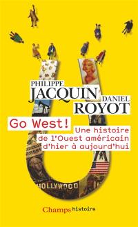 Go West ! : une histoire de l'Ouest américain d'hier à aujourd'hui