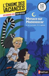 Menace sur Madagascar : des romans-jeux pour réviser : du CE1 au CE2, 7-8 ans