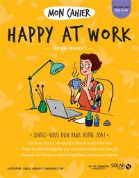 Mon cahier happy at work : sentez-vous bien dans votre job !