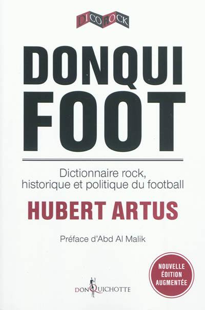 Donqui foot : dictionnaire rock, historique et politique du football