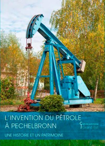 L'invention du pétrole à Pechelbronn : une histoire et un patrimoine