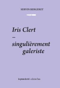 Iris Clert : singulièrement galeriste