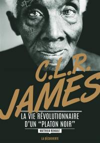 C.L.R. James : la vie révolutionnaire d'un Platon noir