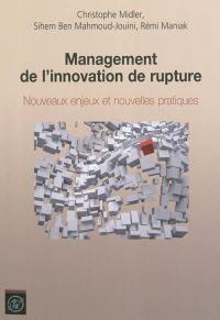 Management de l'innovation de rupture : nouveaux enjeux et nouvelles pratiques