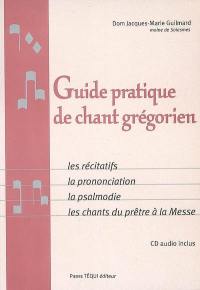 Guide pratique de chant grégorien : les récitatifs, la prononciation, la psalmodie, les chants du prêtre à la messe