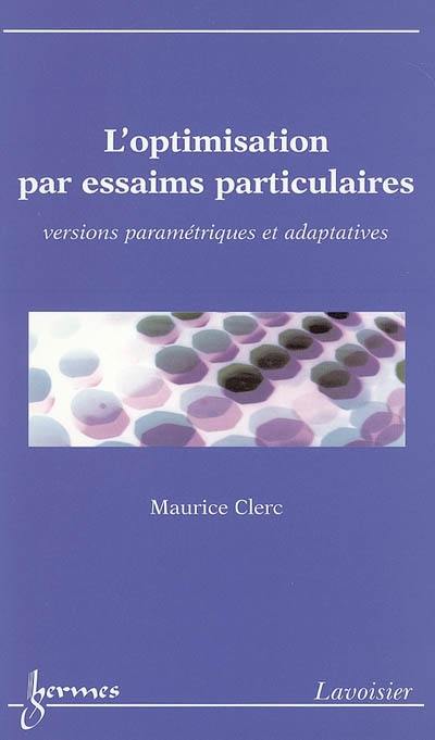 L'optimisation par essaims particulaires : versions paramétriques et adaptatives