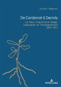 De Condorcet à Decroly : la franc-maçonnerie belge, l'éducation et l'enseignement (XIXe-XXe)