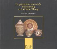 La porcelaine sino-thaïe : Bencharong et Lai Nam Thong