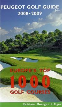 Europe's top 1.000 golf courses : Peugeot golf guide 2008-2009