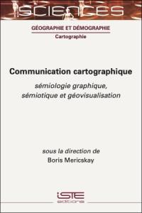 Communication cartographique : sémiologie graphique, sémiotique et géovisualisation