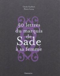 50 lettres du marquis de Sade à sa femme