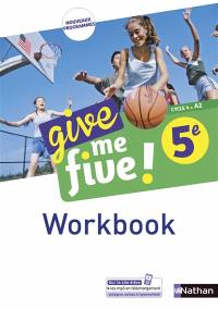 Give me five ! 5e, cycle 4, A2 : workbook : nouveaux programmes
