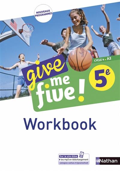 Give me five ! 5e, cycle 4, A2 : workbook : nouveaux programmes