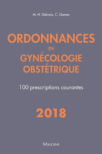 Ordonnances en gynécologie obstétrique : 100 prescriptions courantes : 2018