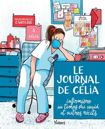 Le journal de Célia, infirmière au temps du Covid : et autres récits