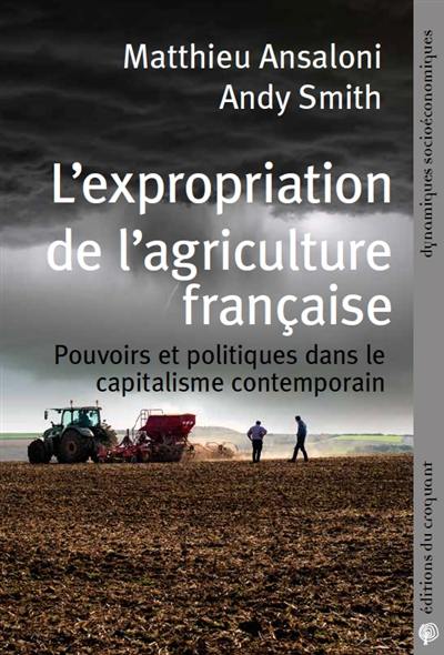 L'expropriation de l'agriculture française : pouvoirs et politiques dans le capitalisme contemporain