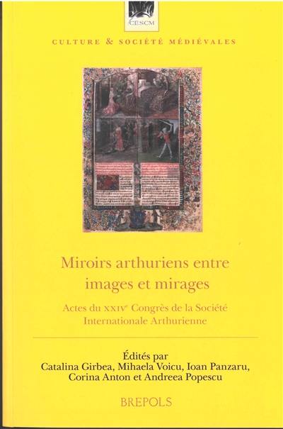 Miroirs arthuriens entre images et mirages : actes du XXIVe congrès de la Société internationale arthurienne