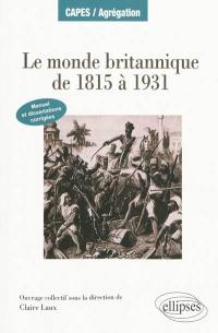 Le monde britannique de 1815 à 1931 : manuel & dissertations corrigées