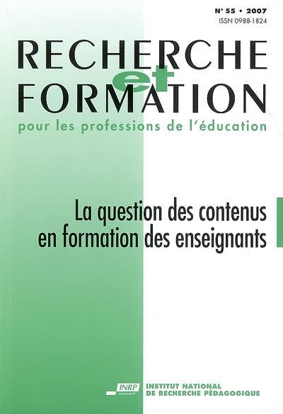 Recherche et formation, n° 55. La question des contenus en formation des enseignants