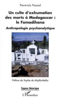Un culte d'exhumation des morts à Madagascar : le famadihana : anthropologie psychanalytique