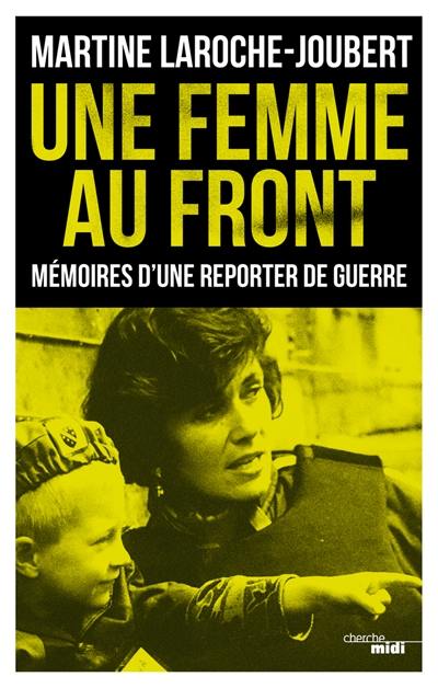 Une femme au front : mémoires d’une reporter de guerre
