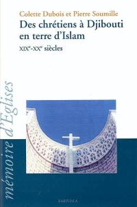 Des chrétiens à Djibouti en terre d'Islam : XIXe-XXe siècles
