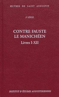 Oeuvres de saint Augustin. Vol. 18A. Contre Fauste le manichéen : livres I-XII. Contra Faustum manichaeum