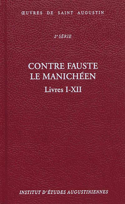 Oeuvres de saint Augustin. Vol. 18A. Contre Fauste le manichéen. Livres I-XII. Contra Faustum Manichaeum. Livres I-XII