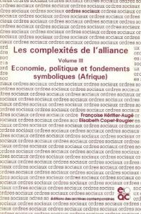Les complexités de l'alliance. Vol. 3. Economie, politique et fondements symboliques, Afrique